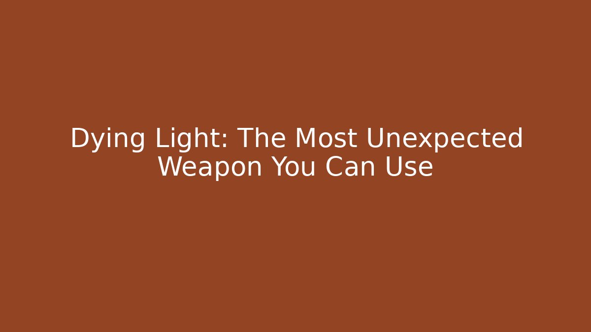 Dying Light: The Most Unexpected Weapon You Can Use