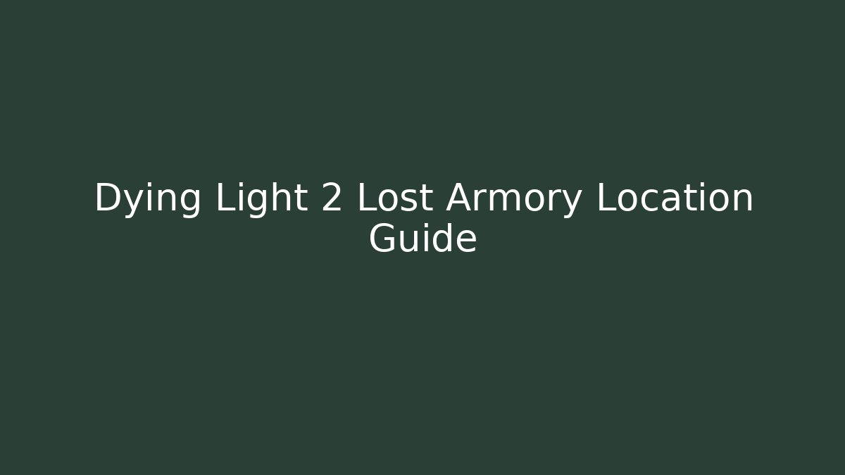 Dying Light 2 Lost Armory Location Guide - Critter Realm