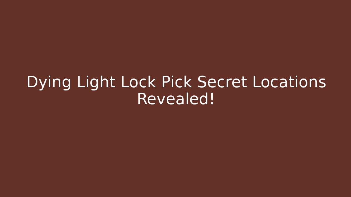 Dying Light Lock Pick Secret Locations Revealed! - Critter Realm