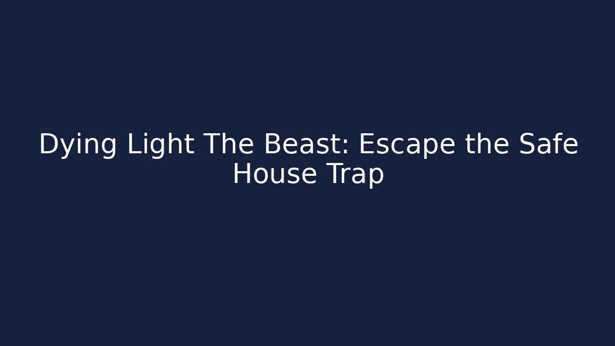 Dying Light The Beast: Escape the Safe House Trap - Critter Realm
