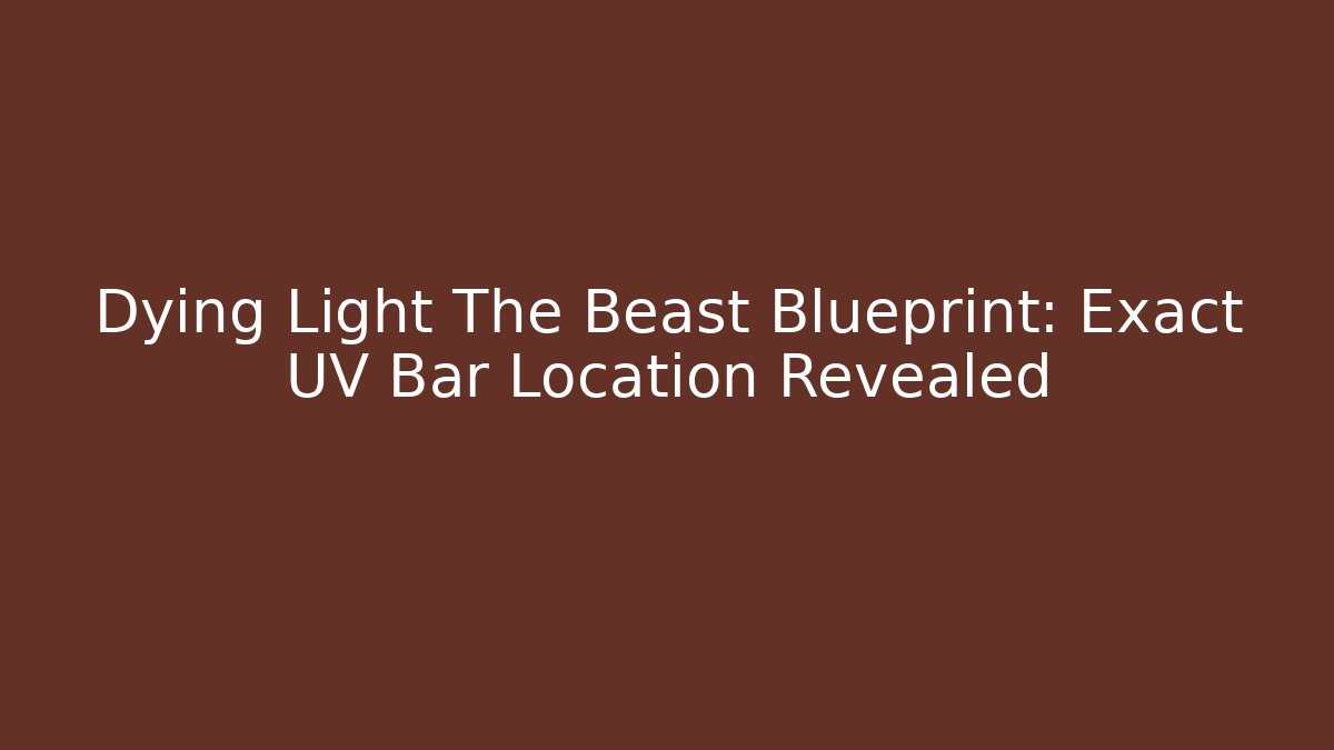 Dying Light The Beast Blueprint: Exact UV Bar Location Revealed