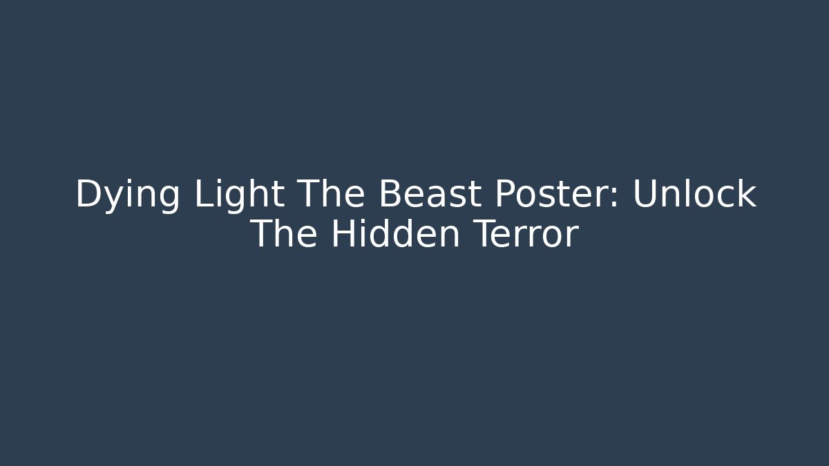Dying Light The Beast Poster: Unlock The Hidden Terror