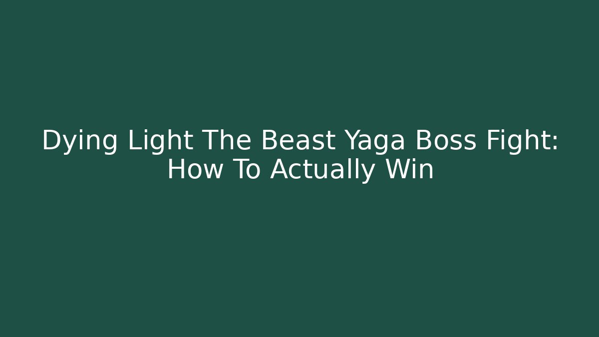 Dying Light The Beast Yaga Boss Fight: How To Actually Win - Critter Realm