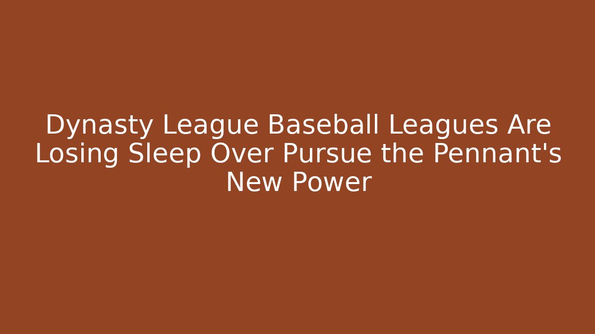Dynasty League Baseball Leagues Are Losing Sleep Over Pursue the Pennant's New Power