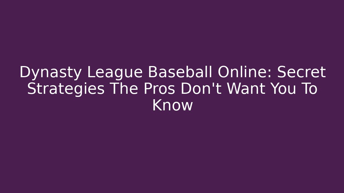 Dynasty League Baseball Online: Secret Strategies The Pros Don’t Want You To Know - Critter Realm