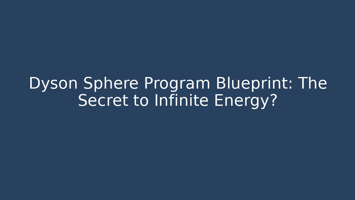 Dyson Sphere Program Blueprint: The Secret to Infinite Energy?