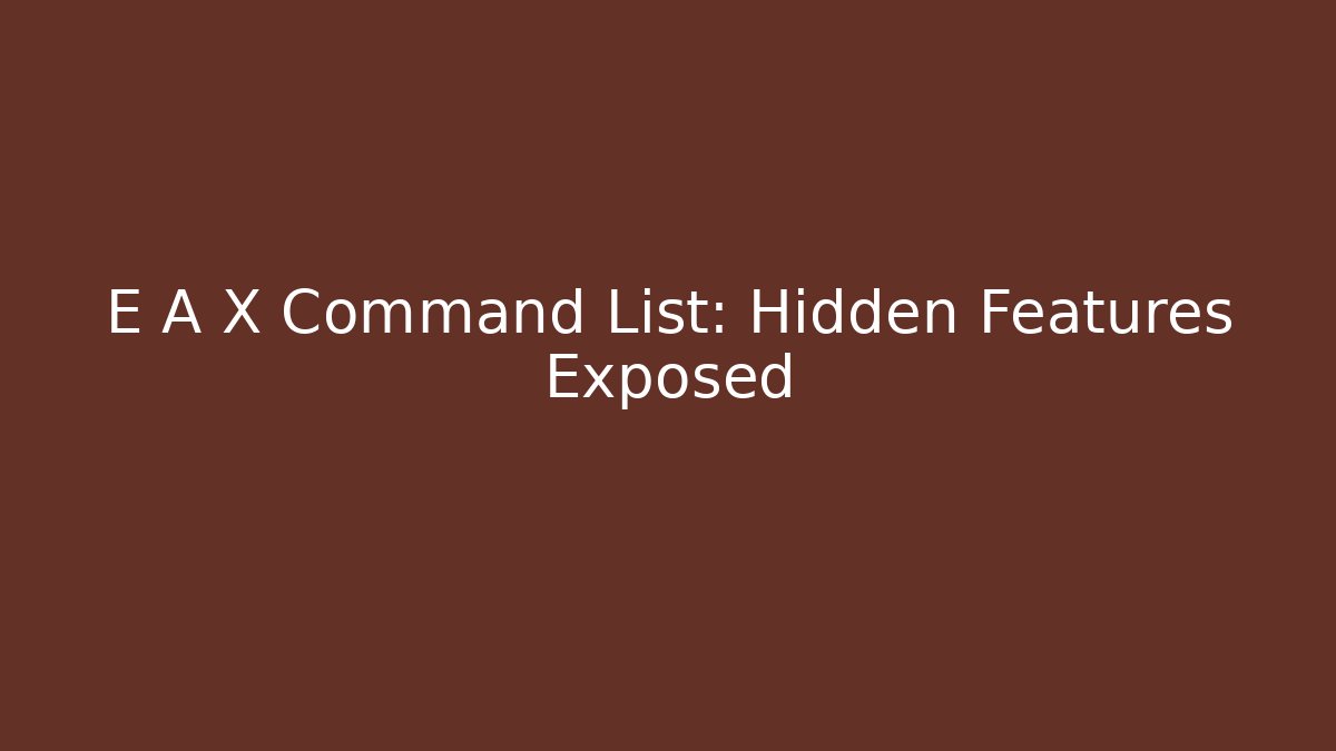 E A X Command List: Hidden Features Exposed - Critter Realm