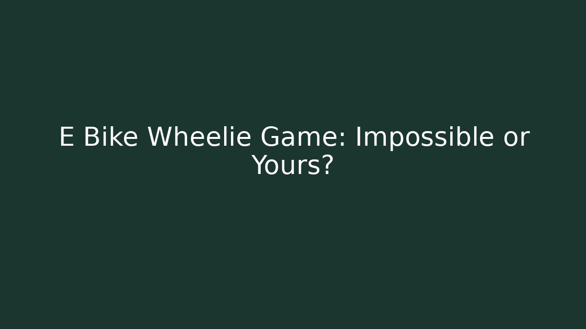 E Bike Wheelie Game: Impossible or Yours?
