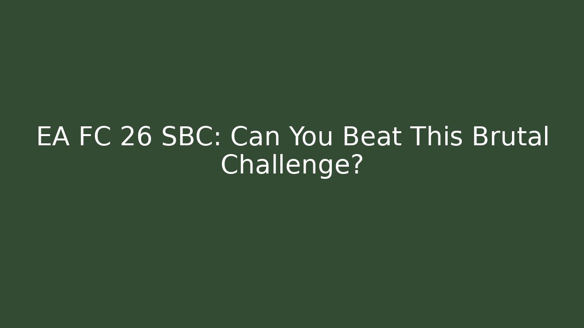 EA FC 26 SBC: Can You Beat This Brutal Challenge?