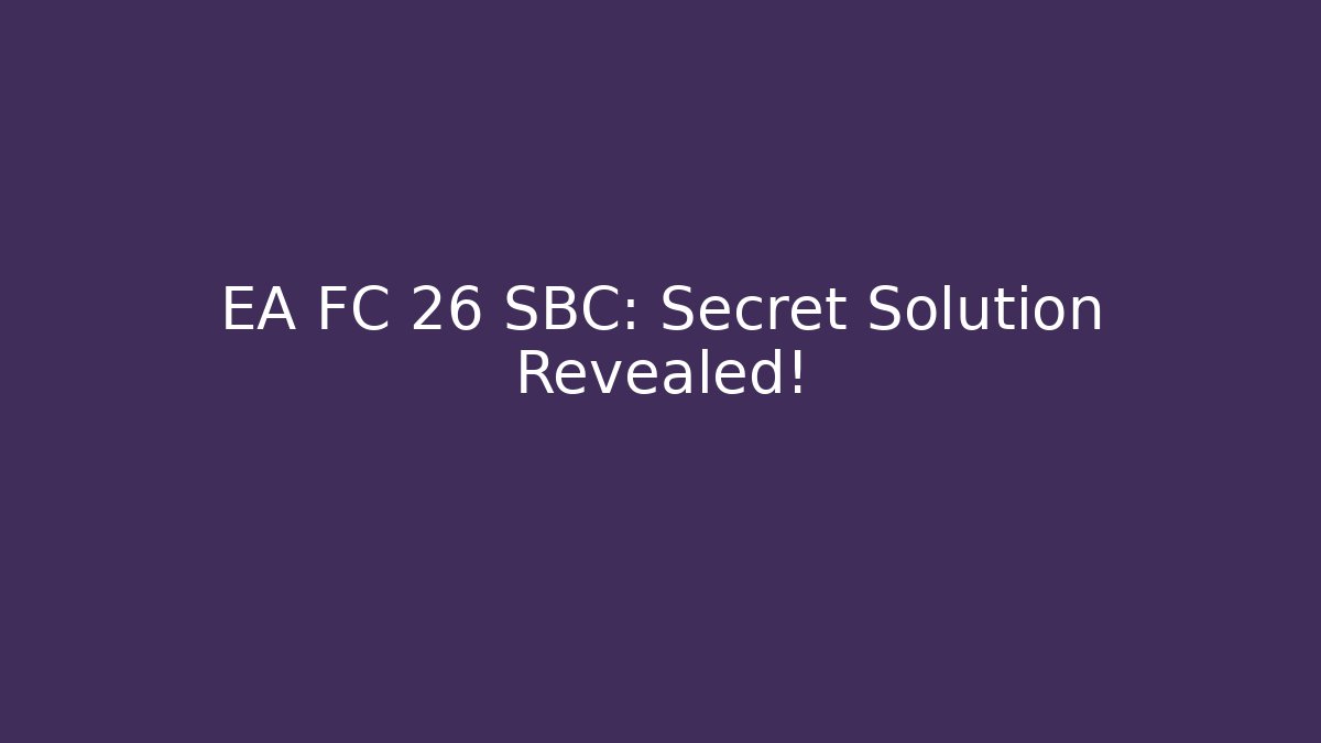EA FC 26 SBC: Secret Solution Revealed!