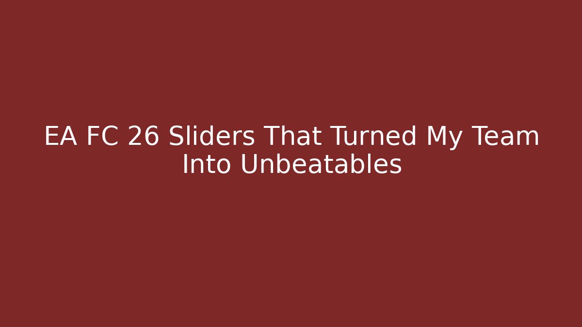 EA FC 26 Sliders That Turned My Team Into Unbeatables