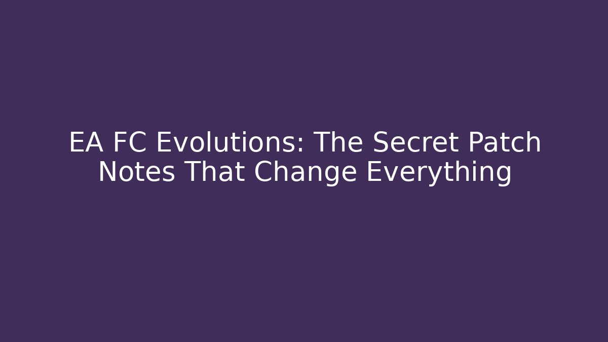 EA FC Evolutions: The Secret Patch Notes That Change Everything - Critter Realm