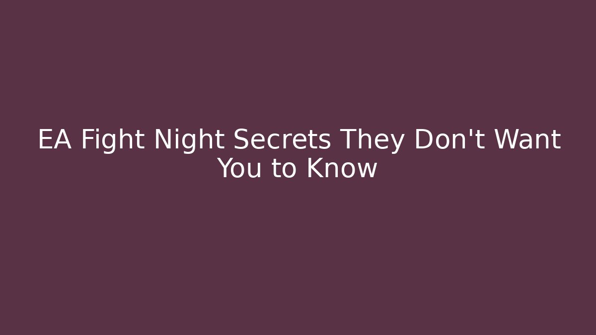 EA Fight Night Secrets They Don't Want You to Know