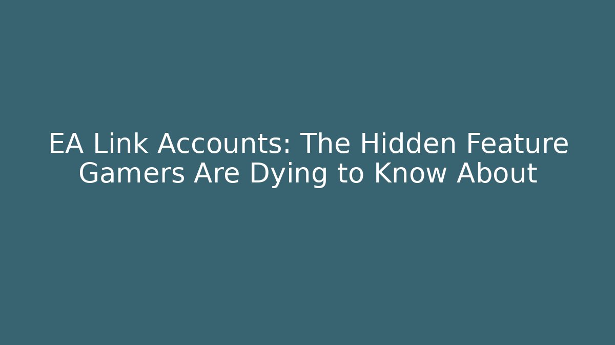 EA Link Accounts: The Hidden Feature Gamers Are Dying to Know About