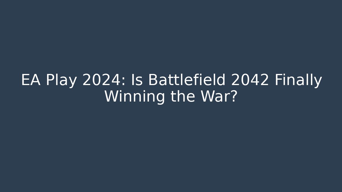 EA Play 2024: Is Battlefield 2042 Finally Winning the War?