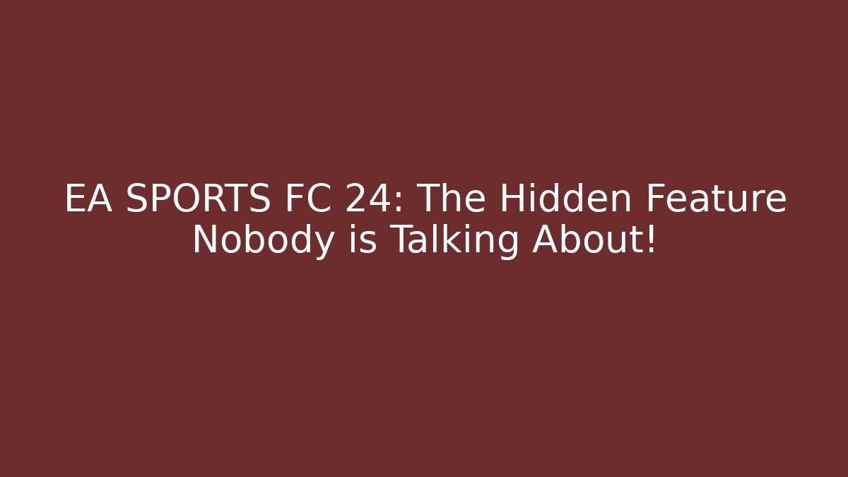 EA SPORTS FC 24: The Hidden Feature Nobody is Talking About!
