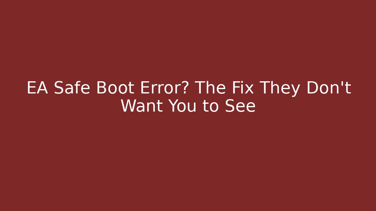 EA Safe Boot Error? The Fix They Don't Want You to See - Critter Realm