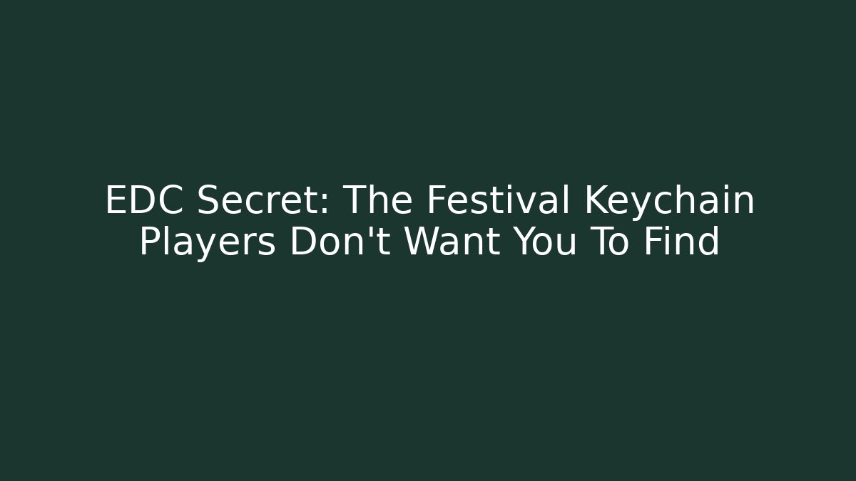 EDC Secret: The Festival Keychain Players Don't Want You To Find