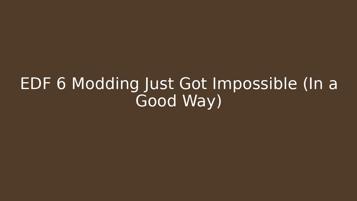 EDF 6 Modding Just Got Impossible (In a Good Way) - Critter Realm