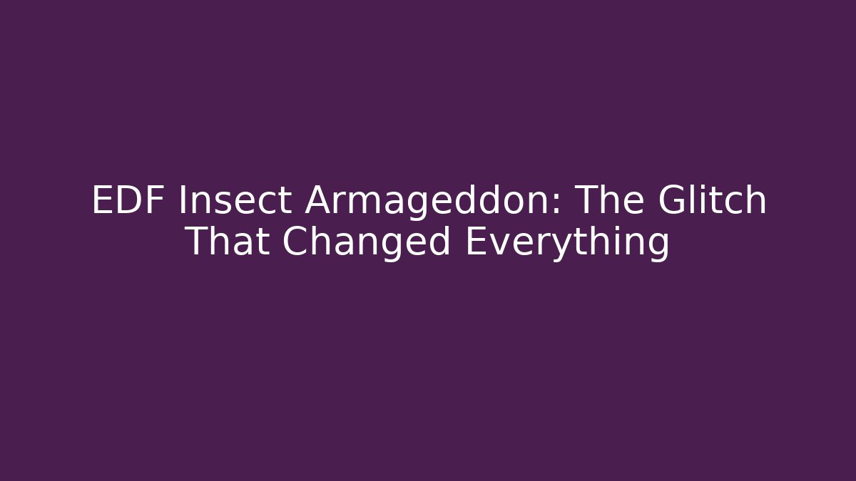 EDF Insect Armageddon: The Glitch That Changed Everything