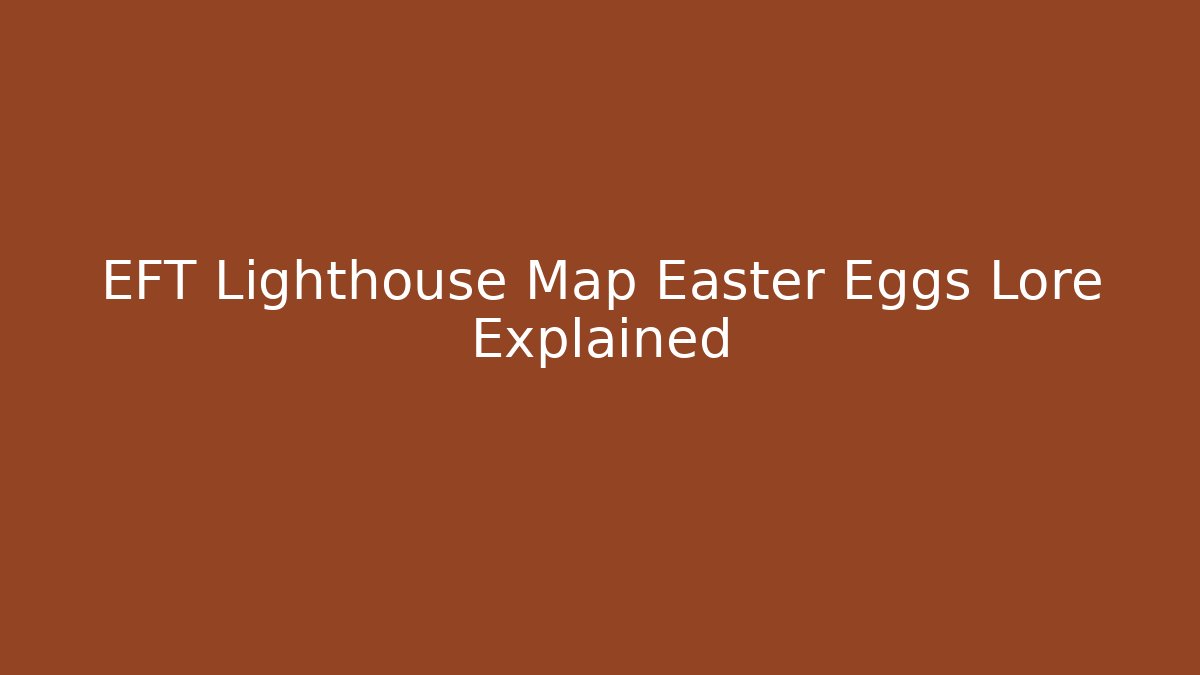 EFT Lighthouse Map Easter Eggs Lore Explained