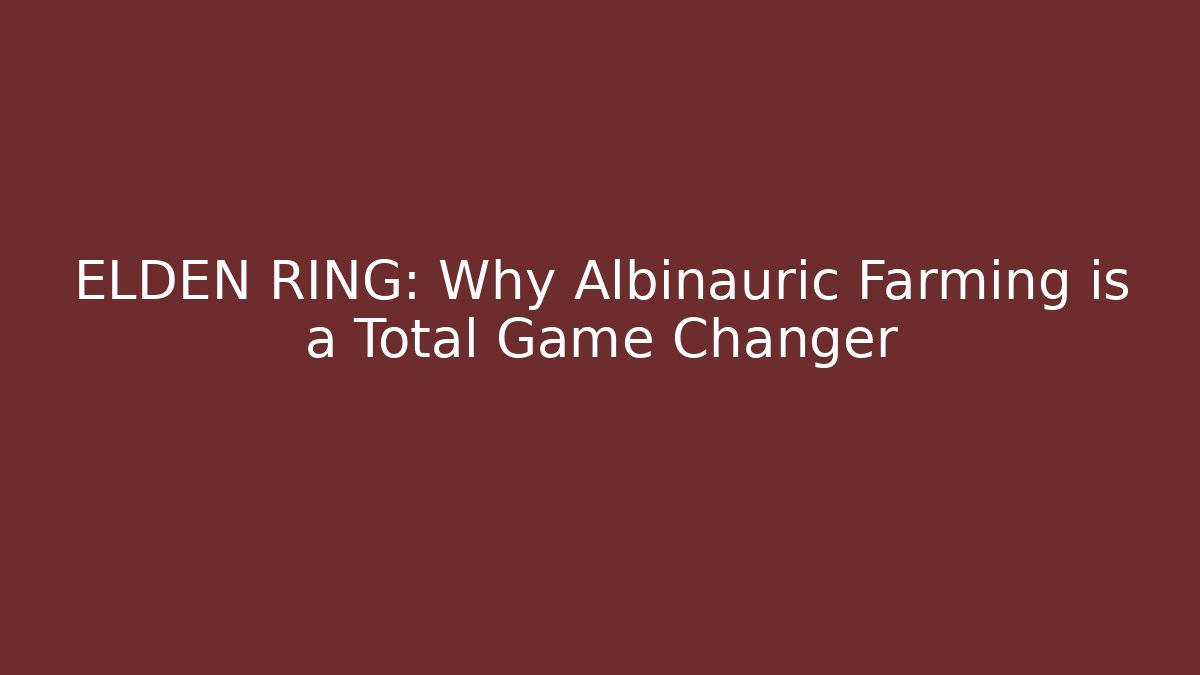 ELDEN RING: Why Albinauric Farming is a Total Game Changer