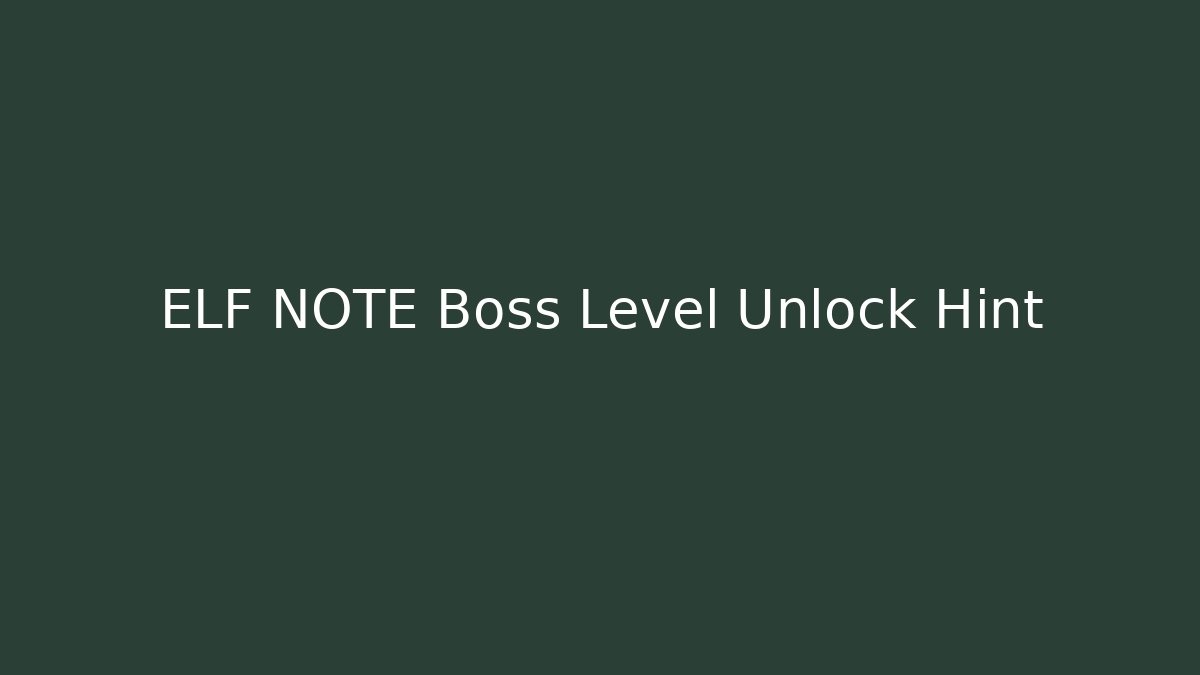 ELF NOTE Boss Level Unlock Hint