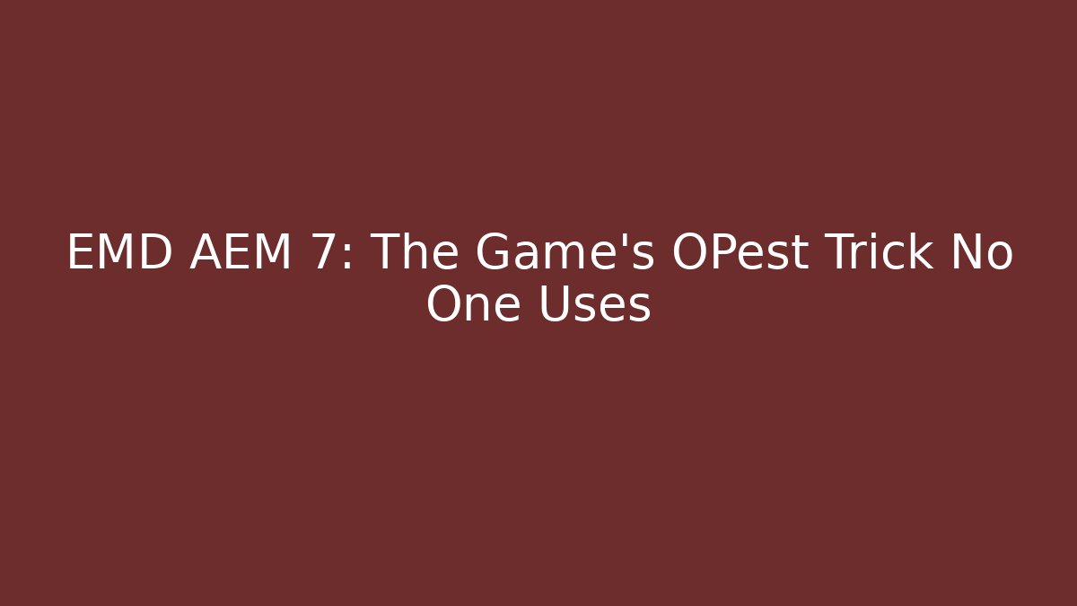 EMD AEM 7: The Game's OPest Trick No One Uses
