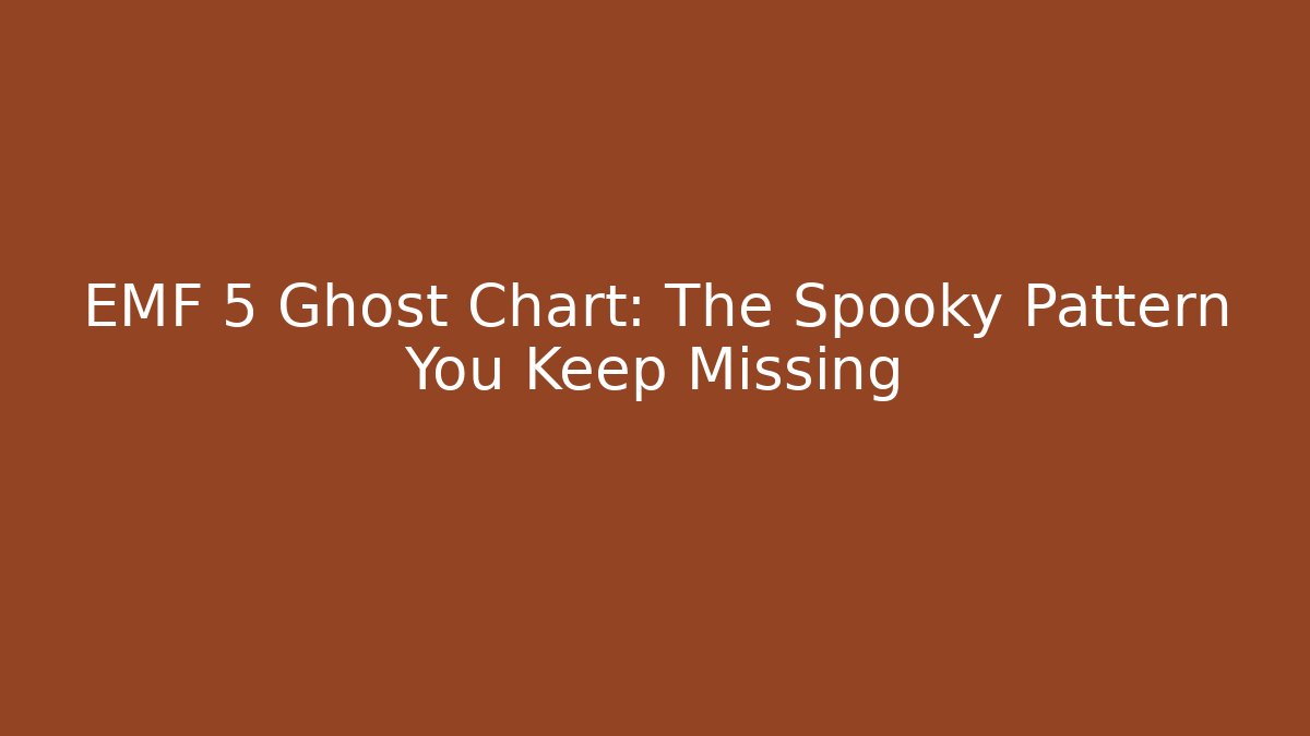 EMF 5 Ghost Chart: The Spooky Pattern You Keep Missing - Critter Realm