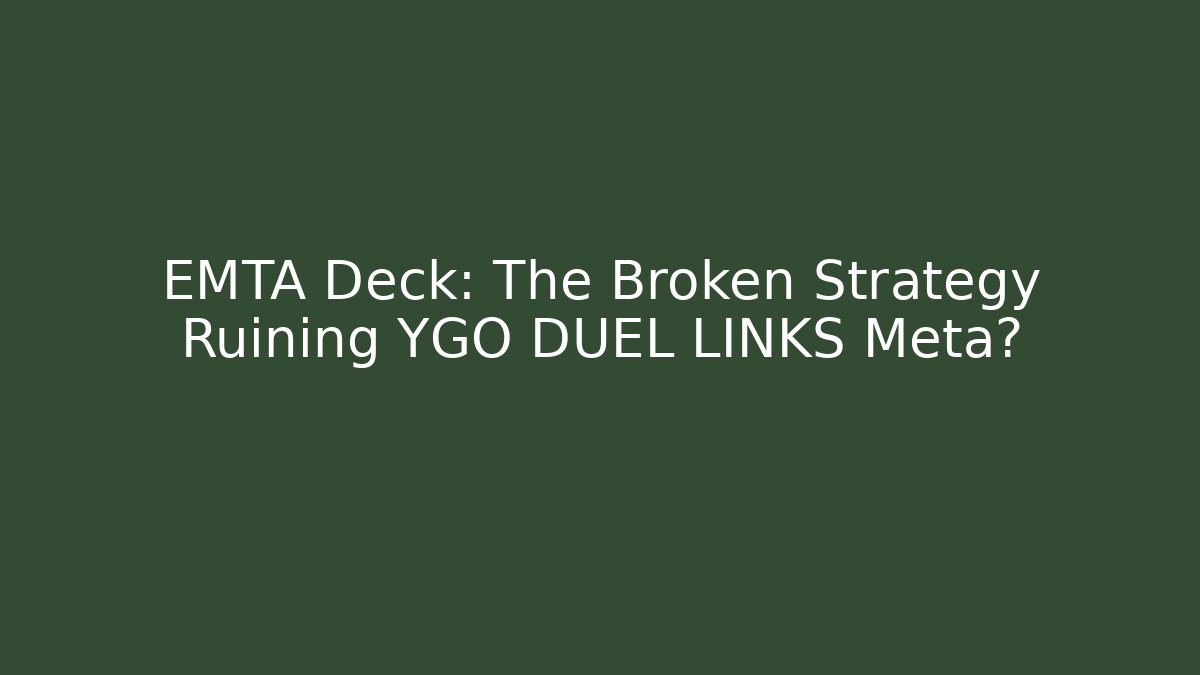 EMTA Deck: The Broken Strategy Ruining YGO DUEL LINKS Meta?