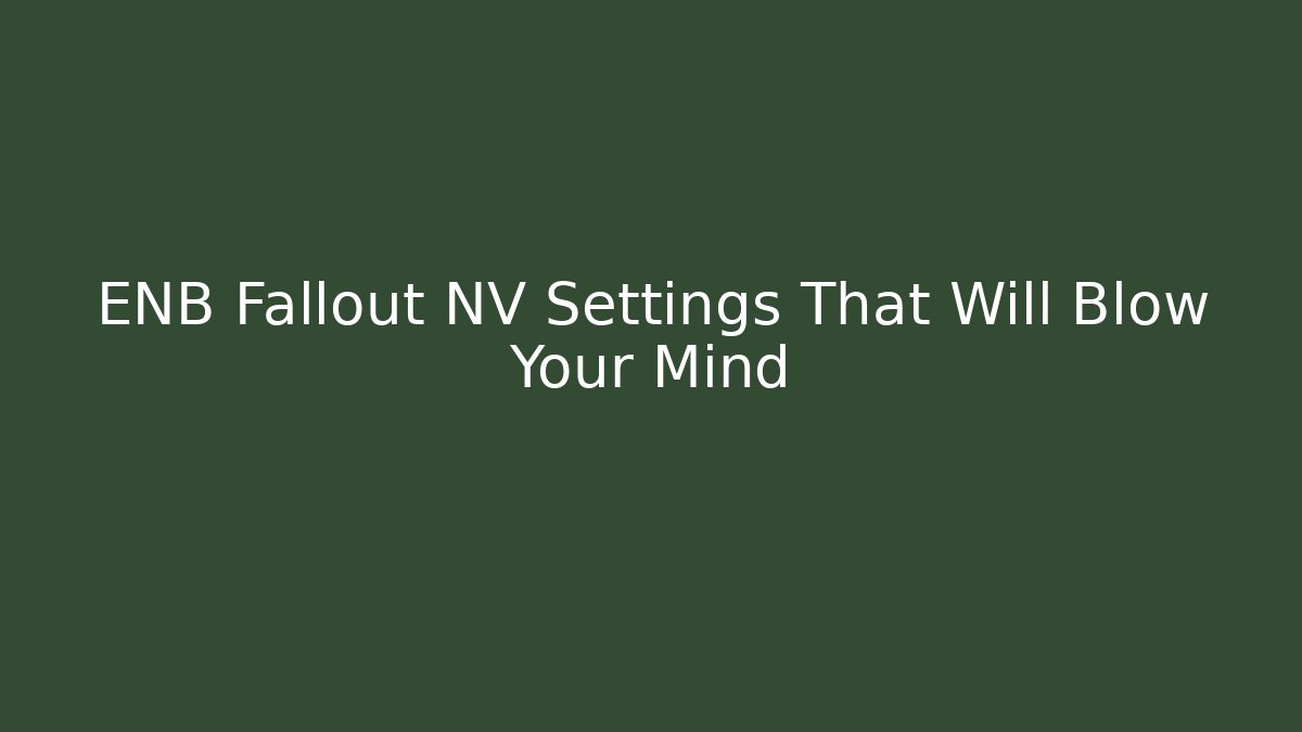 ENB Fallout NV Settings That Will Blow Your Mind - Critter Realm