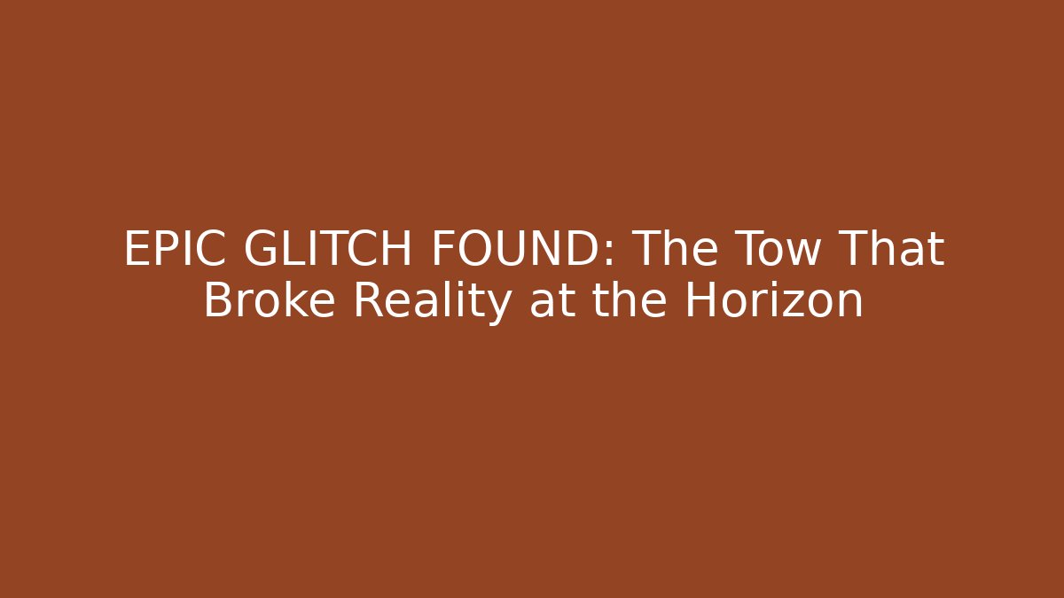 EPIC GLITCH FOUND: The Tow That Broke Reality at the Horizon