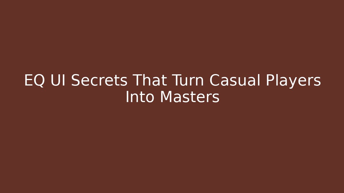 EQ UI Secrets That Turn Casual Players Into Masters