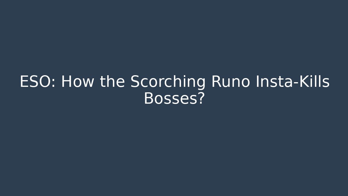 ESO: How the Scorching Runo Insta-Kills Bosses?