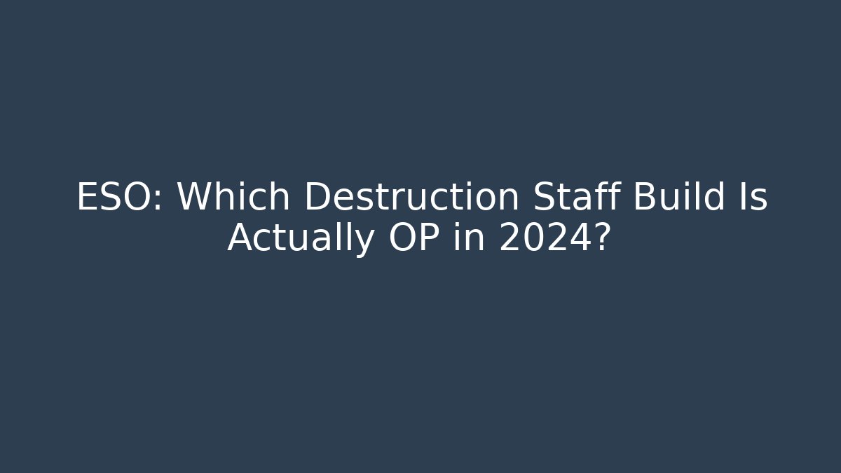 ESO: Which Destruction Staff Build Is Actually OP in 2024?