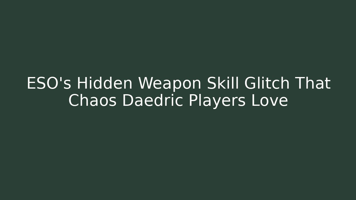 ESO’s Hidden Weapon Skill Glitch That Chaos Daedric Players Love