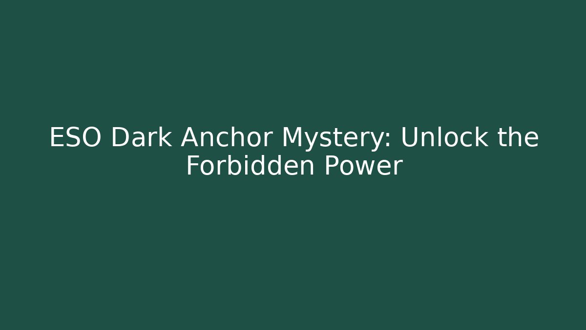 ESO Dark Anchor Mystery: Unlock the Forbidden Power - Critter Realm