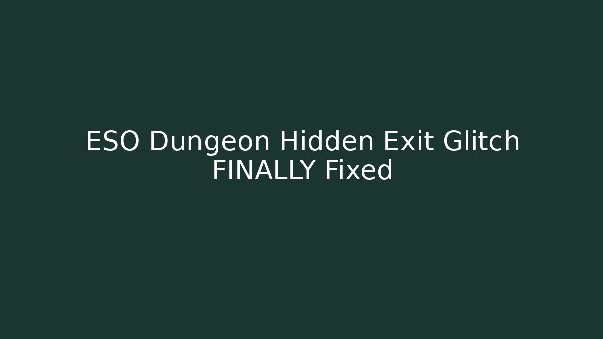 ESO Dungeon Hidden Exit Glitch FINALLY Fixed