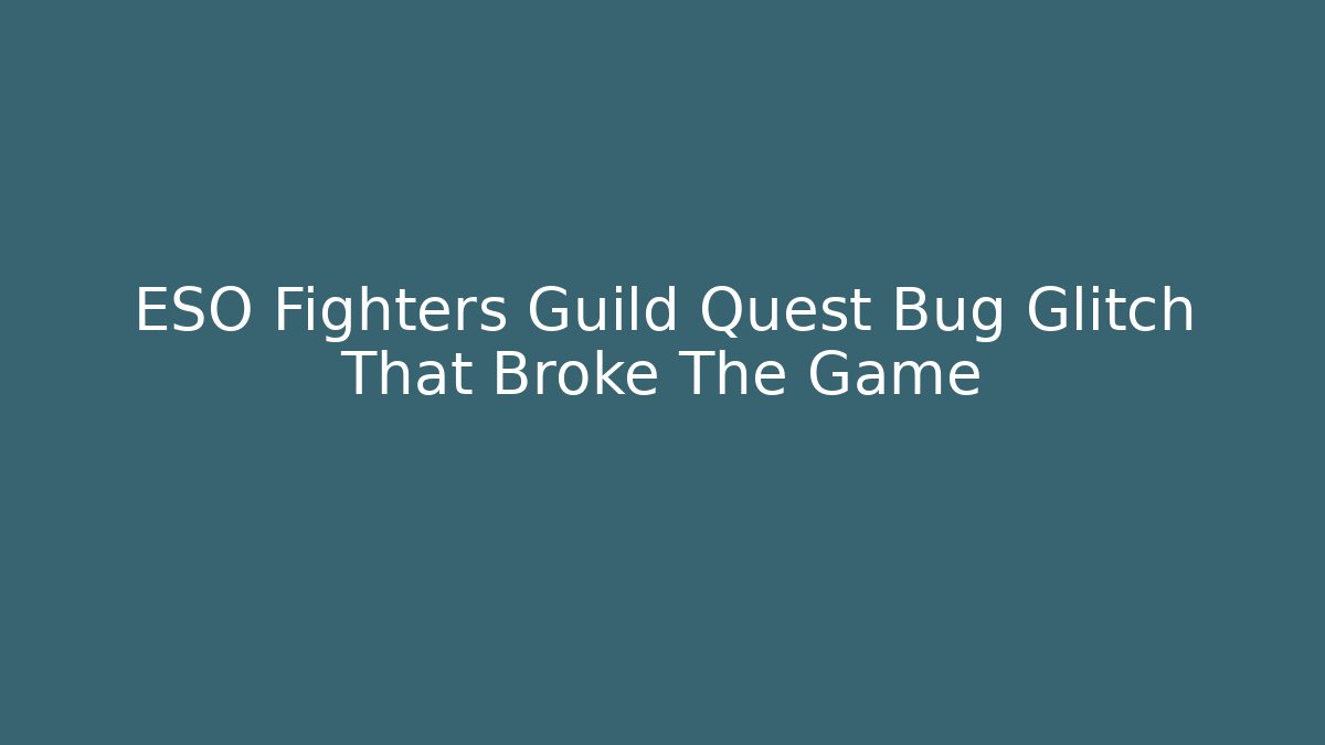 ESO Fighters Guild Quest Bug Glitch That Broke The Game