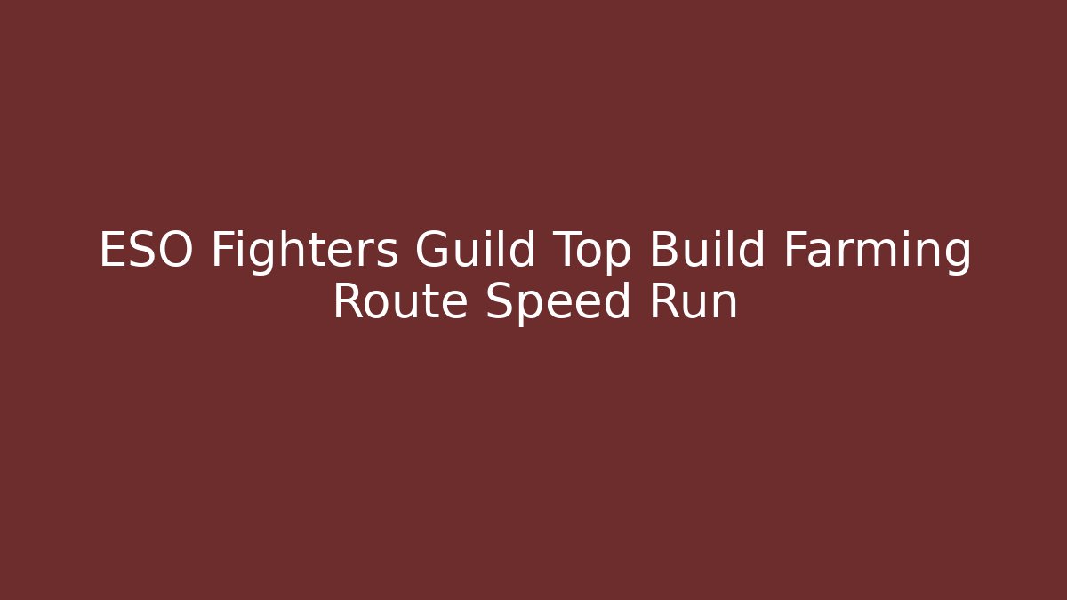 ESO Fighters Guild Top Build Farming Route Speed Run