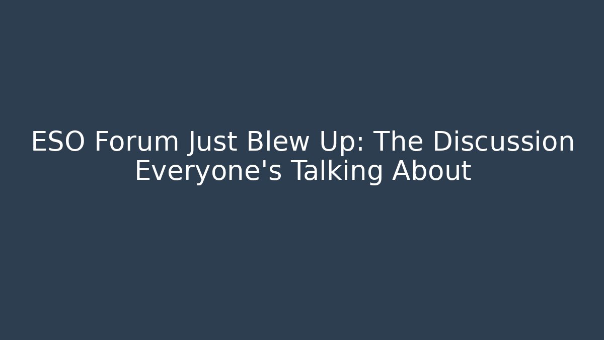 ESO Forum Just Blew Up: The Discussion Everyone's Talking About