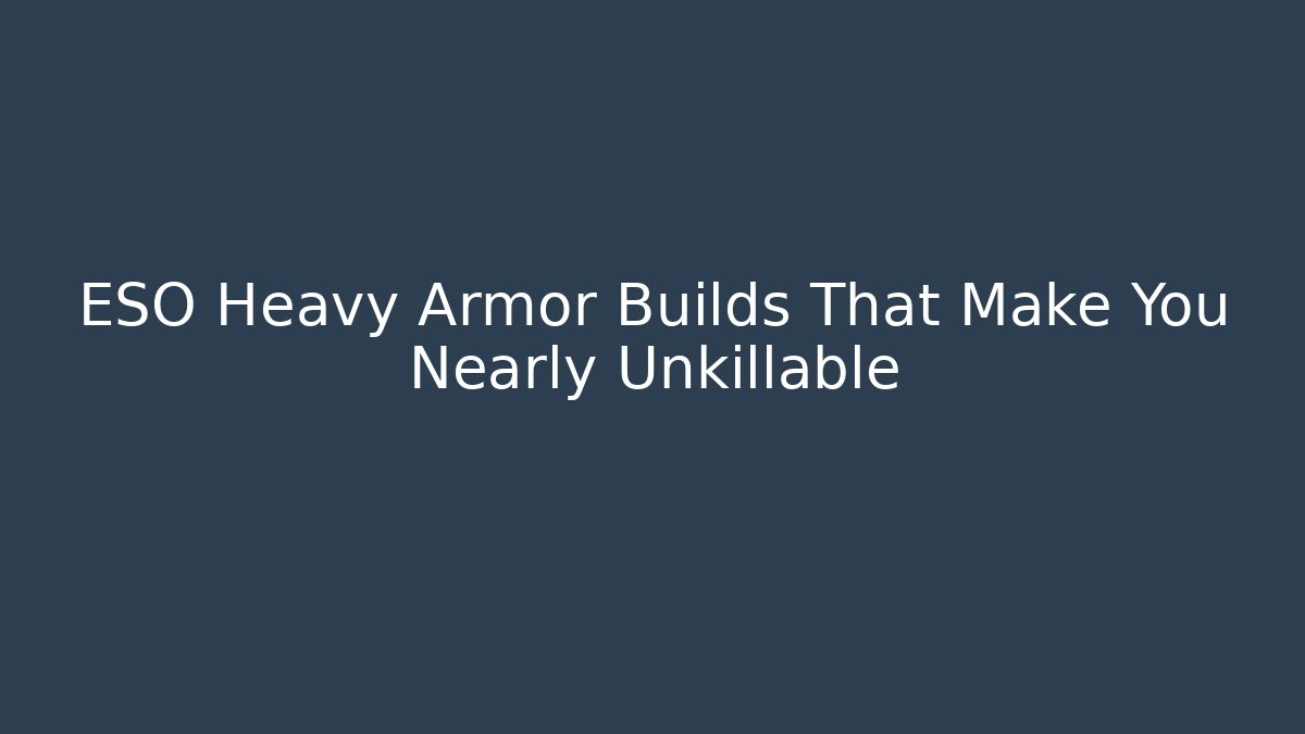 ESO Heavy Armor Builds That Make You Nearly Unkillable