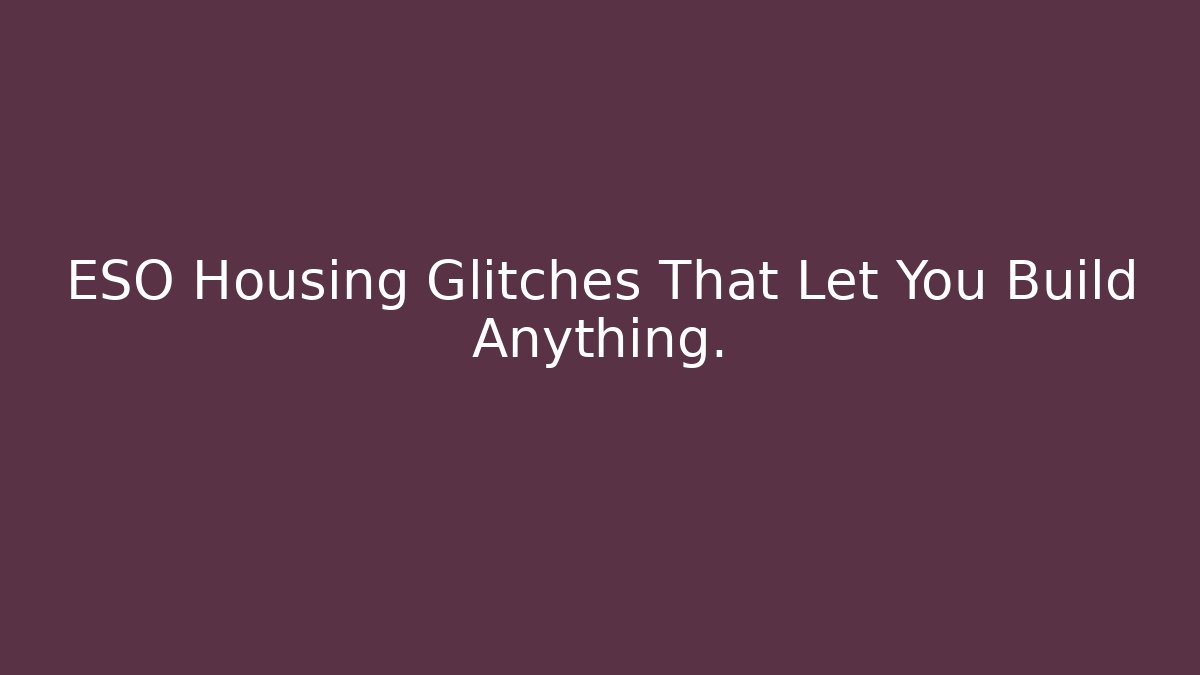ESO Housing Glitches That Let You Build Anything.