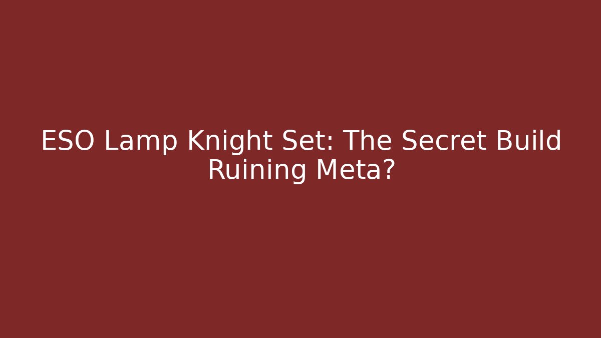 ESO Lamp Knight Set: The Secret Build Ruining Meta?