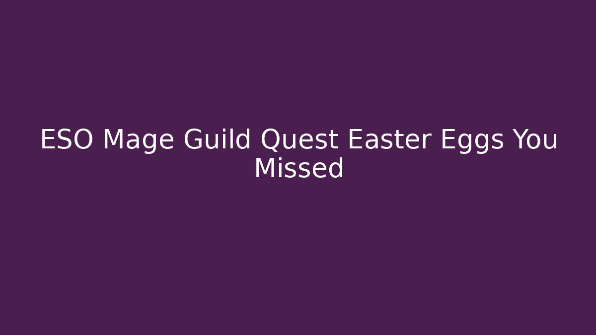 ESO Mage Guild Quest Easter Eggs You Missed