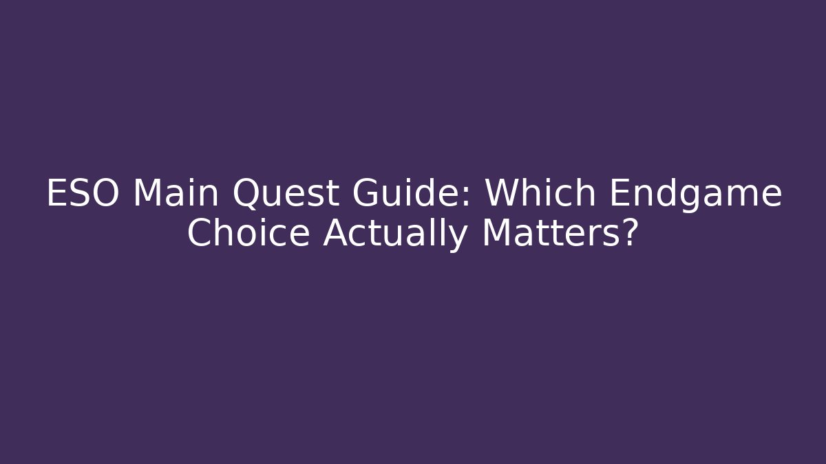 ESO Main Quest Guide: Which Endgame Choice Actually Matters? - Critter Realm