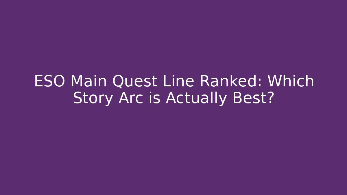 ESO Main Quest Line Ranked: Which Story Arc is Actually Best? - Critter Realm