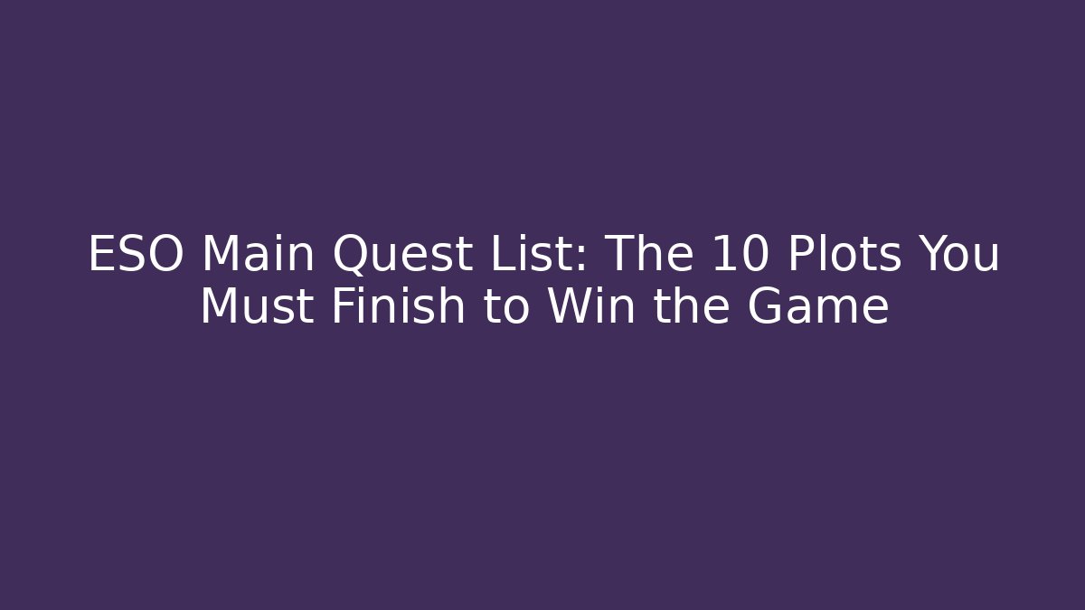 ESO Main Quest List: The 10 Plots You Must Finish to Win the Game