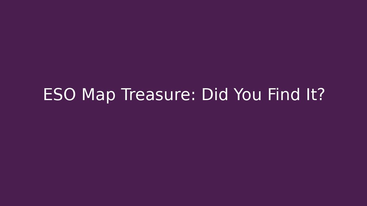 ESO Map Treasure: Did You Find It? - Critter Realm