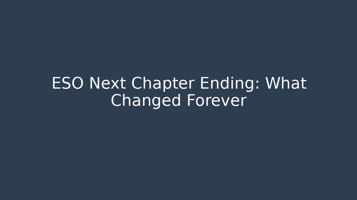 ESO Next Chapter Ending: What Changed Forever